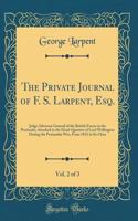 The Private Journal of F. S. Larpent, Esq., Vol. 2 of 3: Judge Advocate General of the British Forces in the Peninsula; Attached to the Head-Quarters of Lord Wellington During the Peninsular War, From 1812 to Its Close (Classic Reprint)