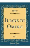 Iliade di Omero, Vol. 1 (Classic Reprint)