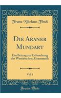 Die Araner Mundart, Vol. 1: Ein Beitrag zur Erforschung des Westirischen; Grammatik (Classic Reprint)