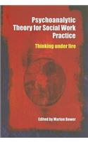 Psychoanalytic Theory for Social Work Practice: Thinking Under Fire