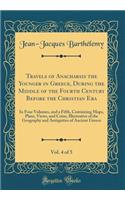 Travels of Anacharsis the Younger in Greece, During the Middle of the Fourth Century Before the Christian Era, Vol. 4 of 5: In Four Volumes, and a Fifth, Containing Maps, Plans, Views, and Coins, Illustrative of the Geography and Antiquities of Anc