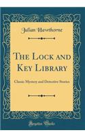The Lock and Key Library: Classic Mystery and Detective Stories (Classic Reprint)