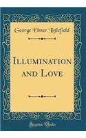 Illumination and Love (Classic Reprint)