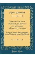 Mï¿½moires de Mlle Dumesnil, En Rï¿½ponse Aux Mï¿½moires d'Hippolyte Clairon: Revus, Corrigï¿½s, Et Augmentï¿½s d'Une Notice Sur Cette Comï¿½dienne (Classic Reprint)