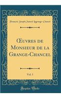 Oeuvres de Monsieur de la Grange-Chancel, Vol. 3 (Classic Reprint)