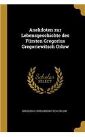 Anekdoten zur Lebensgeschichte des Fürsten Gregorius Gregoriewitsch Orlow