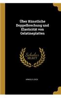 Über Künstliche Doppelbrechung und Elasticität von Gelatineplatten