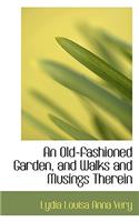 An Old-Fashioned Garden, and Walks and Musings Therein