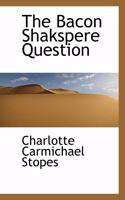 The Bacon Shakspere Question