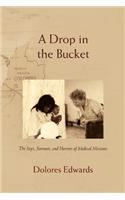 Drop in the Bucket: The Joys, Sorrows, and Horrors of Medical Missions