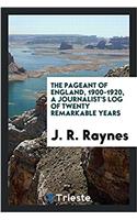 Pageant of England, 1900-1920, a Journalist's Log of Twenty Remarkable Years