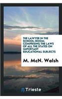 The Lawyer in the School-Room: Comprising the Laws of All the States on Important Educational Subjects