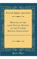 Minutes of the 14th Annual Session of the Etowah Baptist Association: Held with Macedonia Baptist Church, Oct; 8, 9 and 10, '97 (Classic Reprint)
