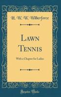 Lawn Tennis: With a Chapter for Ladies (Classic Reprint)