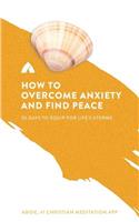 How to Overcome Anxiety and Find Peace