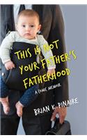 This Is Not Your Father's Fatherhood