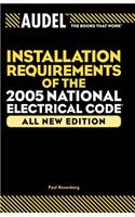 Audel Installation Requirements of the 2005 National Electrical Code