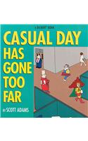 Casual Day Has Gone Too Far: A Dilbert Book