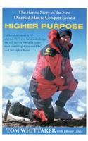 Higher Purpose: The Heroic Story of the First Disabled Man to Conquer Everest