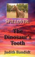 The Dinosaur's Tooth: (Spillover)