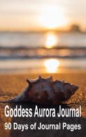 Goddess Aurora Journal: 90 Days of Journal Pages