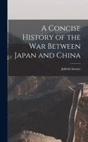 Concise History of the War Between Japan and China