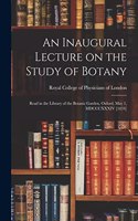 Inaugural Lecture on the Study of Botany: Read in the Library of the Botanic Garden, Oxford, May 1, MDCCCXXXIV [1834]