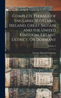 Complete Peerage of England, Scotland, Ireland, Great Britain and the United Kingdom, Extant, Extinct, Or Dormant; Volume 2