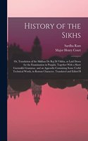 History of the Sikhs; or, Translation of the Sikkhan de raj di Vikhia, as Laid Down for the Examination in Panjabi. Together With a Short Gurmukhi Grammar, and an Appendix Containing Some Useful Technical Words, in Roman Character. Translated and E