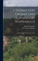 J. Siebmachers großes und allgemeines Wappenbuch: Die Wappen des Württemberger Adels.