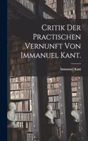 Critik der practischen Vernunft von Immanuel Kant.