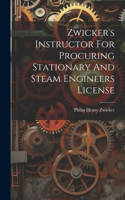 Zwicker's Instructor For Procuring Stationary And Steam Engineers License