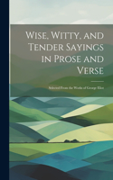 Wise, Witty, and Tender Sayings in Prose and Verse