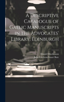 Descriptive Catalogue of Gaelic Manuscripts in the Advocates' Library, Edinburgh