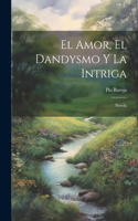 Amor, El Dandysmo Y La Intriga