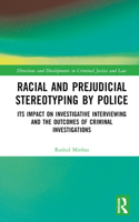 Racial and Prejudicial Stereotyping by Police: Its Impact on Investigative Interviewing and the Outcomes of Criminal Investigations