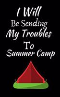 I Will Be Sending My Troubles To Summer Camp: Summer Journal - Lined Pages- For The Fun Loving Individual Who Craves For Summer - Suitable as Gift Item for Students, Adults, Kids, Teachers, Best