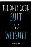 The Only Good Suit Is A Wetsuit Divelog