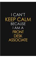 I Can't Keep Calm Because I Am A Front Desk Associate