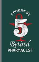I count by 5 retired Pharmacist