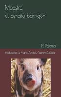 Maestro, el cerdito barrigón
