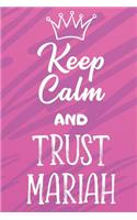 Keep Calm And Trust Mariah: Funny Loving Friendship Appreciation Journal and Notebook for Friends Family Coworkers. Lined Paper Note Book.