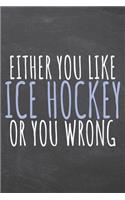 Either You Like Ice Hockey Or You Wrong