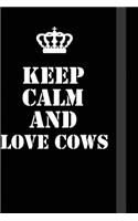 Keep Calm And love cows