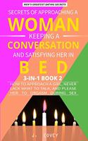 Secrets of Approaching a Woman, Keeping a Conversation, and Satisfying Her in Bed