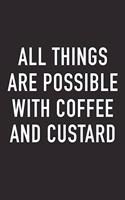 All Things Are Possible with Coffee and Custard: A 6x9 Inch Matte Softcover Journal Notebook with 120 Blank Lined Pages and a Funny Caffeine Loving Cover Slogan