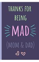 Thanks for Being Mad (Mom & Dad)