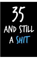 35 and Still a Shit