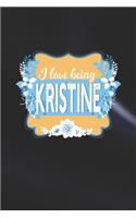I Love Being Kristine: First Name Funny Sayings Personalized Customized Names Women Girl Mother's day Gift Notebook Journal
