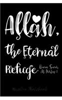 Muslim Notebook: Allah the Eternal Refuge Muslim Journal, Notebook, Diary and Gift Beautiful Islamic Quote 120 lined Pages 6x9